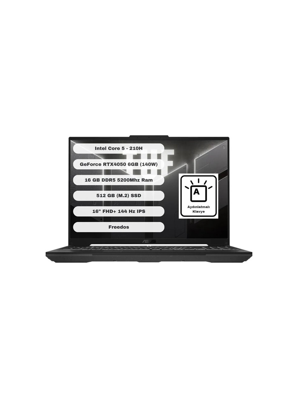 resimler/genel/Asus TUF Gaming FX607VU-RL017 Intel Core 5 210H 16GB 512GB SSD RTX4050 Freedos 16